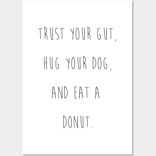 Trust your gut, hug your dog, and eat a donut. Posters and Art